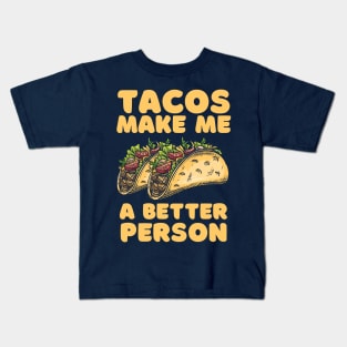 Tacos Make Me A Better Person Kids T-Shirt